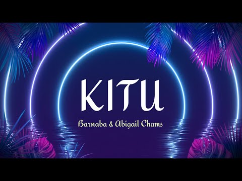 Barnaba ft Abigail Chams - KITU (Lyrics video)