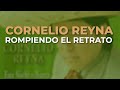 Cornelio Reyna - Rompiendo el Retrato (Audio Oficial)