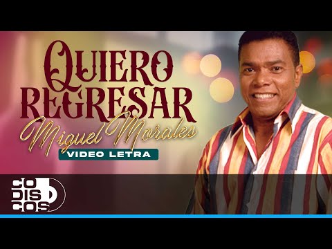Quiero Regresar, Miguel Morales - Video Letra