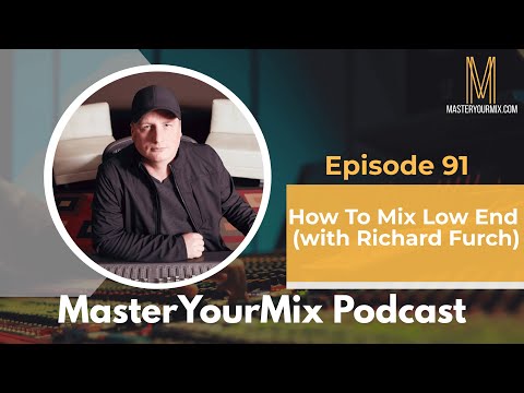 Master Your Mix Podcast: EP 91: Richard Furch: How to Mix Low End