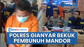 Polres Gianyar Tangkap 3 Buruh Pembunuh Mandor, Terciduk di Jember usai Melarikan Diri