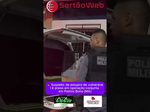 🚨 Suspeito de estupro de vulnerável é preso em operação conjunta em Pastos Bons (MA)
