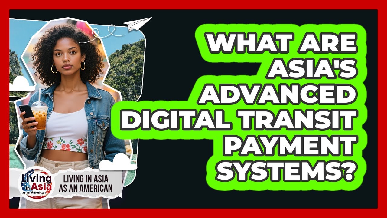 What Are Asia's Advanced Digital Transit Payment Systems? - Living in Asia as an American