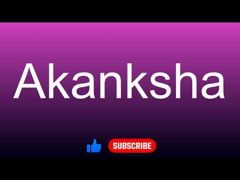 How to correctly pronounce - Akanksha