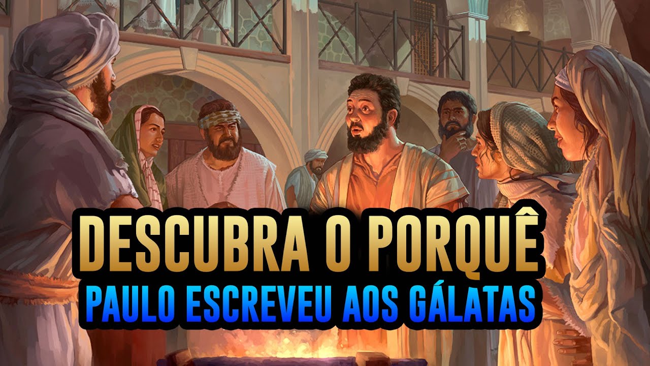 Descubra o porquê Paulo escreveu aos Gálatas