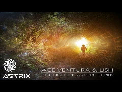 Ace Ventura & Lish -The Light (Astrix Remix)