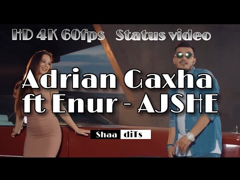 #Adrian Gaxha ft Enur - AJSHE , HD status video  ( 1080 X 1920 ) / Shaa_diTs