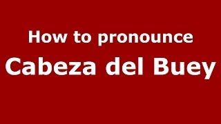 How to pronounce Cabeza Del Buey