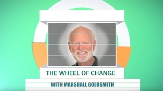 The Wheel of Change - Marshall Goldsmith