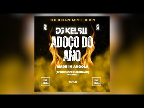Dj Kelsii | ADO&Ccedil;O DO ANO (Afro House & Kuduro Mix] Golden Aputaro Edition [Part 11]