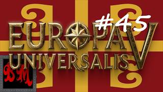 Let's Play Europe Universalis V Byzantium - Part 45