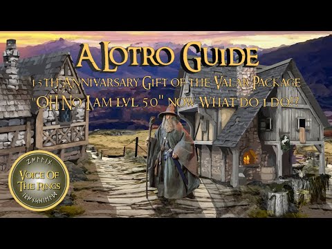 15th Anniversary Gift of the Valar Package "Oh No" I am lvl 50 now?! what do I do? | A LOTRO Guide.