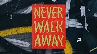 NEVER WALK AWAY