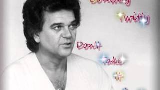 Video thumbnail of "Conway Twitty - Don't Take It Away"