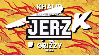 Khalid - TALK (GRIZZY Remix)