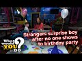 Strangers Surprise Boy After No One Shows To Birthday Party WWYD