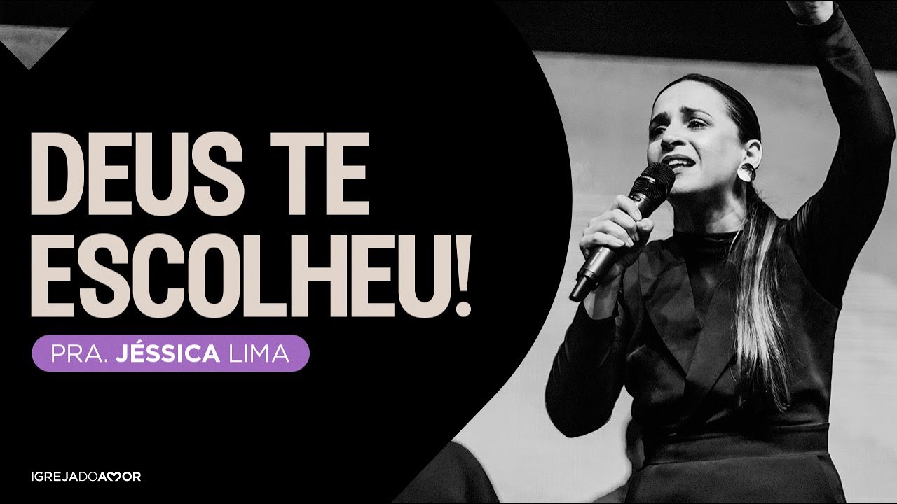 DEUS TE ESCOLHEU! | Pra. Jéssica Lima - Igreja do Amor