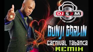 Bunji Garlin - Carnival Tabanca DJ S2M Remix