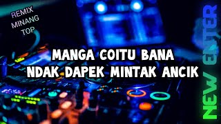 DJ MINANG TERBARU 2023 - MANGA CIOTU BANA NDAK DAPEK MINTAK ANCIK - REMIX MINANG TOP
