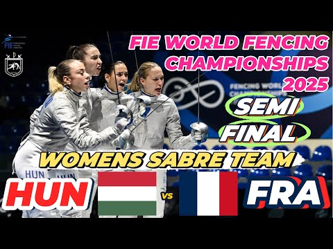 2025 🇬🇪【世界劍擊錦標賽 格魯吉亞】女佩 團體「SEMI FINALS」HUNGARY 🇭🇺 VS 🇫🇷 FRANCE