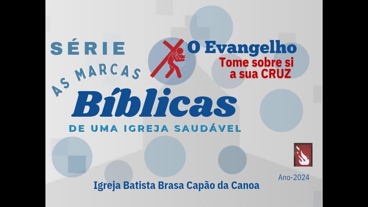 O EVANGELHO / TOME SUA CRUZ Parte 07 - SÉRIE AS MARCAS BÍBLICAS DE UMA IGREJA SAUDÁVEL