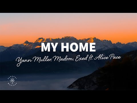 Yann Muller, Madom, Exed - My Home (Lyrics) ft. Alice Pace