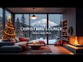 CHRISTMAS LOUNGE ️ Cozy Winter Chillout Music Relaxing With Warm Fireplace Snowy Night Vibes