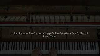 Sufjan Stevens - The Predatory Wasp Of The Palisades Is Out To Get Us! Piano Cover