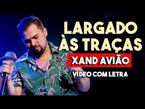 LARGADO ÀS TRAÇAS (Com Letra) XAND AVIÃO | CD Marco Ao Vivo (2018)