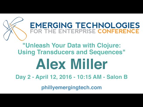 Philly ETE 2016 #16 - Unleash Your Data with Clojure: Using Transducers and Sequences - Alex Miller