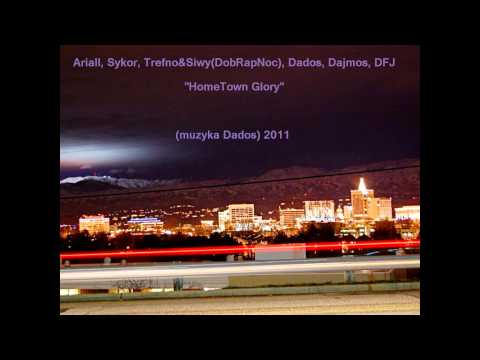 Ariall, Sykor, Trefno&Siwy(DobRapNoc), Dados, dajmos, DFJ "HomeTown Glory" (muzyka Dados)