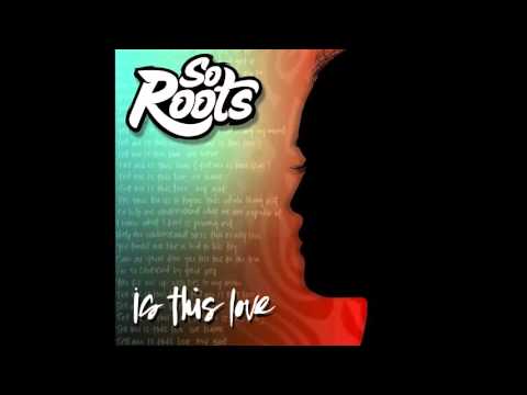 So Roots - Is This Love