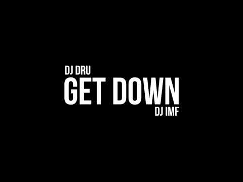 DJ DRU - GET DOWN FEAT. DJ DRU (PROD. BY DJ IMF & DJ DRU)