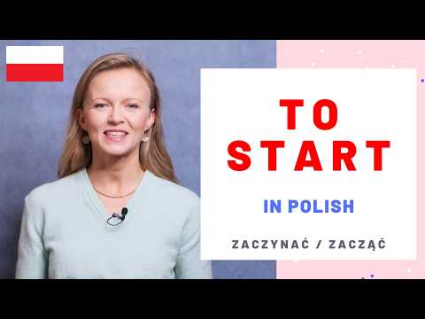 To start / begin in Polish (zaczynać / zacząć)