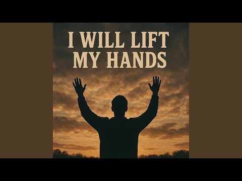 I will lift my hands