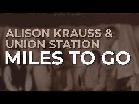 Alison Krauss & Union Station - Miles To Go (Official Audio)