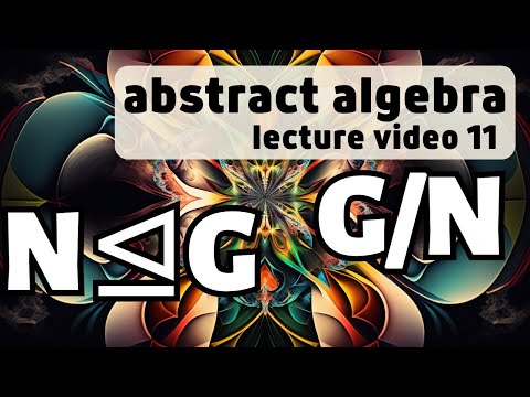 Normal Subgroups and Quotient Groups -- Abstract Algebra 11