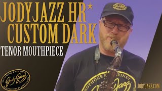 JodyJazz HR* CUSTOM DARK Tenor Saxophone Mouthpiece as demonstrated by Jody Espina