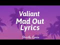 Valiant Mad Out Lyrics Strictly Lyrics