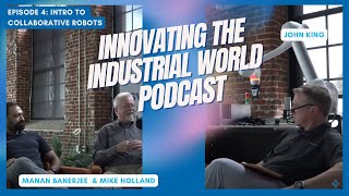 Episode 4: Intro to Collaborative Robots | Innovating the Industrial World