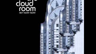 The Cloud Room - Hey Now Now