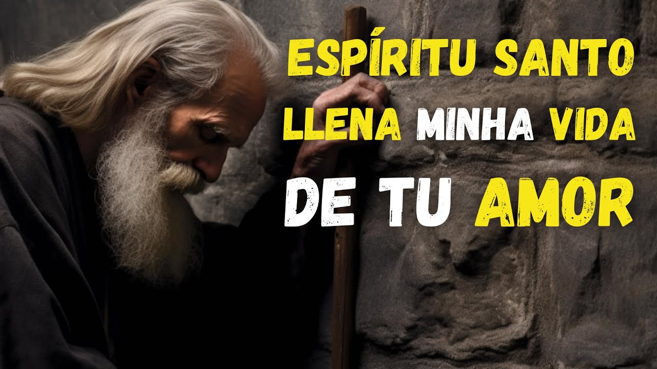 ESPÍRITU SANTO Llena Mi VIDA con tu AMOR y Transforma Mi ALMA