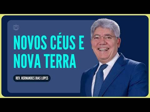 NEW HEAVENS AND NEW EARTH: WILL YOU LIVE THERE? | Rev. Hernandes Dias Lopes | IPP