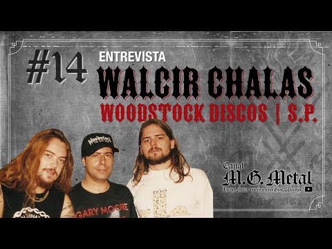[PROGRAMA MG METAL #14] 🤘🏽Walcir Chalas (Woodstock Discos)
