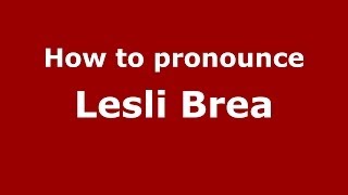How to pronounce Lesli Brea