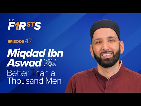 Miqdad Ibn Aswad (ra): Better Than A Thousand Men | The Firsts | Dr. Omar Suleiman