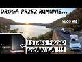 kolejka tirÓw przed granicĄ droga przez rumunię do grecji samochodem. vlog 18