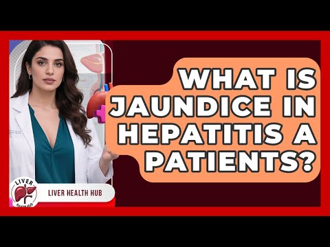 What Is Jaundice In Hepatitis A Patients? - Liver Health Hub