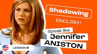 Shadowing English with Jennifer ANISTON in FRIENDS | American accent (lesson #8)