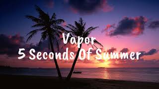 Vapor - 5 Seconds Of Summer (Lyrics)